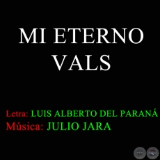 MI ETERNO VALS - Música JULIO JARA y LUIS ALBERTO DEL PARANÁ