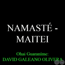NAMAST  MAITEI - Ohai Guaranme: DAVID GALEANO OLIVERA