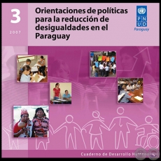 ORIENTACIONES DE POLÍTICAS PARA LA REDUCCIÓN DE DESIGUALDADES EN EL PARAGUAY - Cuaderno de Desarrollo Humano 3 - 2007