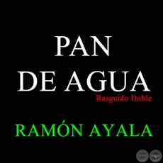 PAN DE AGUA - Rasguido Doble de RAMN AYALA