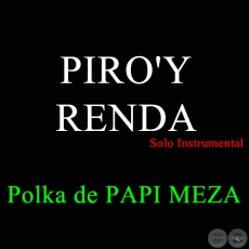 PIRO'Y RENDA - Polka de PAPI MEZA