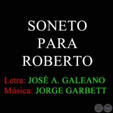 SONETO PARA ROBERTO - Letra:  JOS ANTONIO GALEANO