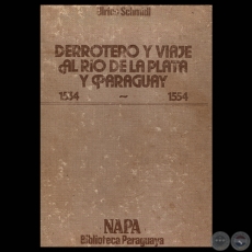 DERROTERO Y VIAJE AL RO DE LA PLATA Y PARAGUAY - ULRICO SCHMIDL - Edicin dirigida y prologada por ROBERTO QUEVEDO - Ao 1983