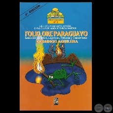 FOLKLORE PARAGUAYO. SELECCIN DE MITOS, LEYENDAS, FBULAS y COSTUMBRES, 2007 - Por DOMINGO AGUILERA 