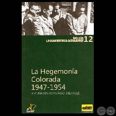 LA HEGEMONA COLORADA (1947-1954), 2010 - Por ALCIBADES GONZLEZ DELVALLE