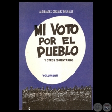 MI VOTO POR EL PUEBLO Y OTROS COMENTARIOS, 1985 - VOLUMEN II - Por ALCIBIADES GONZLEZ DELVALLE