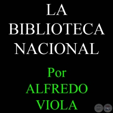 LA BIBLIOTECA NACIONAL - Por ALFREDO VIOLA - Año 1987