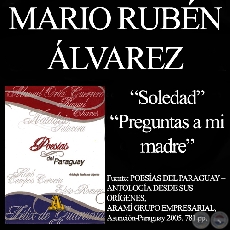 SOLEDAD y PREGUNTAS A MI MADRE - Poesías de MARIO RUBÉN ÁLVAREZ - Año 2005