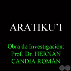 ARATIKUʼI - Obra de Investigacin: Prof. Dr. HERNN CANDIA ROMN