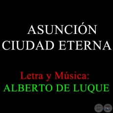 ASUNCIÓN CIUDAD ETERNA - ALBERTO DE LUQUE