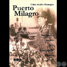 PUERTO MILAGRO - SEMBLANZA LITERARIA DE LA INSURRECCIN POPULAR EN 1947 - Por CELSO AVALOS OCAMPOS