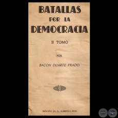 BATALLAS POR LA DEMOCRACIA, II TOMO, 1951 - Por BACON DUARTE PRADO 