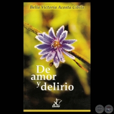 DE AMOR Y DELIRIO, 2012 - Novela de BELLA VICTORIA ACOSTA CIBILS