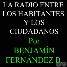 LA RADIO ENTRE LOS HABITANTES Y LOS CIUDADANOS - Por BENJAMN FERNNDEZ BOGADO - Domingo, 25 de Febrero de 2012