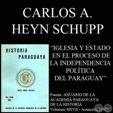 IGLESIA Y ESTADO EN EL PROCESO DE LA INDEPENDENCIA POLTICA DEL PARAGUAY (CARLOS ANTONIO HEYN SCHUPP) - Ao 2010