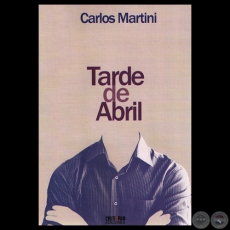 TARDE DE ABRIL - Novela de CARLOS MARTINI - Ao 2012