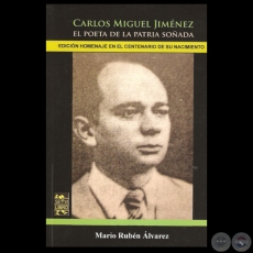 CARLOS MIGUEL JIMNEZ: EL POETA DE LA PATRIA SOADA, 2014 - Por MARIO RUBN LVAREZ