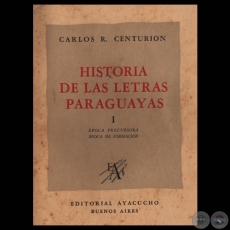HISTORIA DE LAS LETRAS PARAGUAYAS - TOMO I, 1947 - Estudios de CARLOS R. CENTURIN