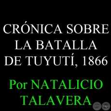 CRNICA SOBRE LA BATALLA DE TUYUT, 1866 - Por NATALICIO TALAVERA