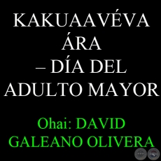 1 DE OCTUBRE - KAKUAAVVA RA  DA DEL ADULTO MAYOR - Ohai: DAVID GALEANO OLIVERA