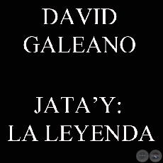 JATAY: LA LEYENDA (Ohai: DAVID GALEANO OLIVERA)