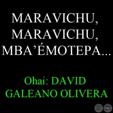 MARAVICHU, MARAVICHU, MBAMOTEPA... - Ohai: DAVID GALEANO OLIVERA