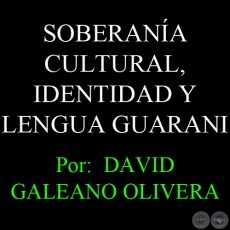 SOBERANA CULTURAL, IDENTIDAD Y LENGUA GUARANI - Por:  DAVID GALEANO OLIVERA