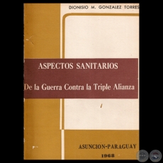 ASPECTOS SANITARIOS DE LA GUERRA CONTRA LA TRIPLE ALIANZA, 1968 - Por DIONISIO M. GONZLEZ TORRES