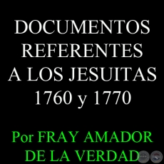 DOCUMENTOS REFERENTES A LOS JESUITAS 1760 y 1770 - Autor: FRAY AMADOR DE LA VERDAD