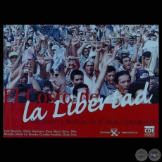 EL COSTO DE LA LIBERTAD - ASESINATO Y HERIDAS EN EL MARZO PARAGUAYO, 1999 (Co-autora: LINE BAREIRO)