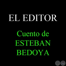 EL EDITOR - Cuento de ESTEBAN BEDOYA - Noviembre 2012