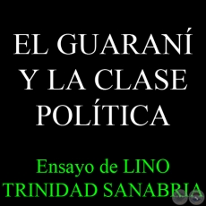 EL GUARAN Y LA CLASE POLTICA - Ensayo de LINO TRINIDAD SANABRIA