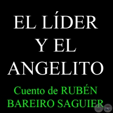 EL LDER Y EL ANGELITO - Cuento de RUBN BAREIRO SAGUIER