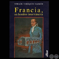 FRANCIA, UN HOMBRE INTERMINABLE - Novela de EFRAÍN ENRÍQUEZ GAMÓN - Año 1994