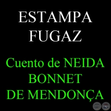 ESTAMPA FUGAZ - Cuento de NEIDA BONNET DE MENDONA
