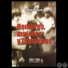 HOMBRES, MUJERES Y FANTOCHES - Novela de GABRIEL CASACCIA - Año 2007