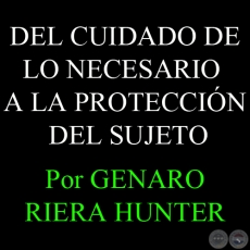 DEL CUIDADO DE LO NECESARIO A LA PROTECCIN DEL SUJETO - Por GENARO RIERA HUNTER - Domingo, 11 de Noviembre de 2012