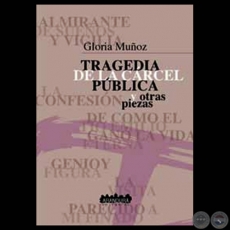 TRAGEDIA DE LA CRCEL PBLICA Y OTRAS PIEZAS - Obras de GLORIA MUOZ - Ao 2000