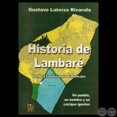 HISTORIA DE LAMBAR. DESDE LA COLONIA HASTA EL MUNICIPIO - Por GUSTAVO LATERZA RIVAROLA - Ao 2009
