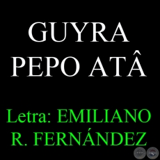 GUYRA PEPO AT - Letra: EMILIANO R. FERNNDEZ - Texto de MARIO RUBN LVAREZ 