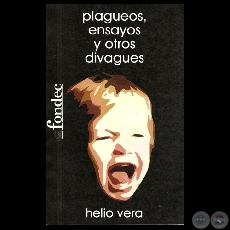 PLAGUEOS, ENSAYOS Y OTROS DIVAGUES - Obra de HELIO VERA - Ao 2005