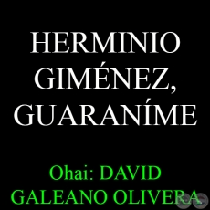 20 DE FEBRERO, NACE HERMINIO GIMNEZ - Ohai: DAVID GALEANO OLIVERA