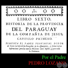 HISTORIA DE LA COMPAA DE JESS EN LA PROVINCIA DEL PARAGUAY - TOMO SEGUNDO - LIBRO SEXTO - POR EL PADRE PEDRO LOZANO
