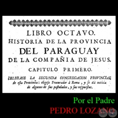 HISTORIA DE LA COMPAA DE JESS EN LA PROVINCIA DEL PARAGUAY - TOMO SEGUNDO - LIBRO OCTAVO - POR EL PADRE PEDRO LOZANO