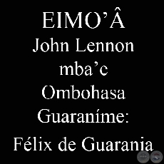 EIMO - JOHN LENNON MBAE - Ombohasa Guaranme: FLIX DE GUARANIA