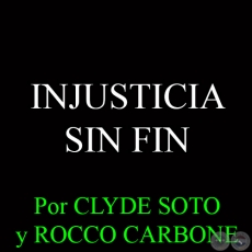 INJUSTICIA SIN FIN - Por ROCCO CARBONE y CLYDE SOTO