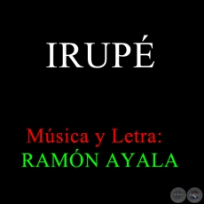 IRUPE - Letra y Msica: RAMN AYALA