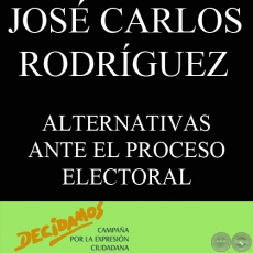 ALTERNATIVAS ANTE EL PROCESO ELECTORAL: PARTICIPAR O ACTUAR DE CONTRALORES (JOSÉ CARLOS RODRÍGUEZ) 