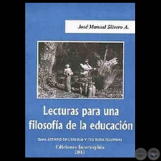 LECTURAS PARA UNA FILOSOFA DE LA EDUCACIN, 2003 - Por JOS MANUEL SILVERO