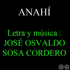 ANAHÍ - Letra y música de JOSÉ OSVALDO SOSA CORDERO